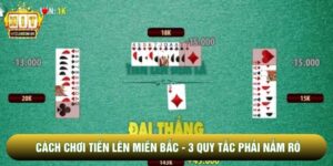 Cách Chơi Tiến Lên Miền Bắc - 3 Quy Tắc Phải Nắm Rõ