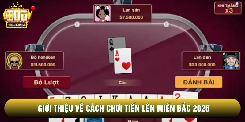 Giới thiệu về Cách chơi tiến lên miền bắc 2026