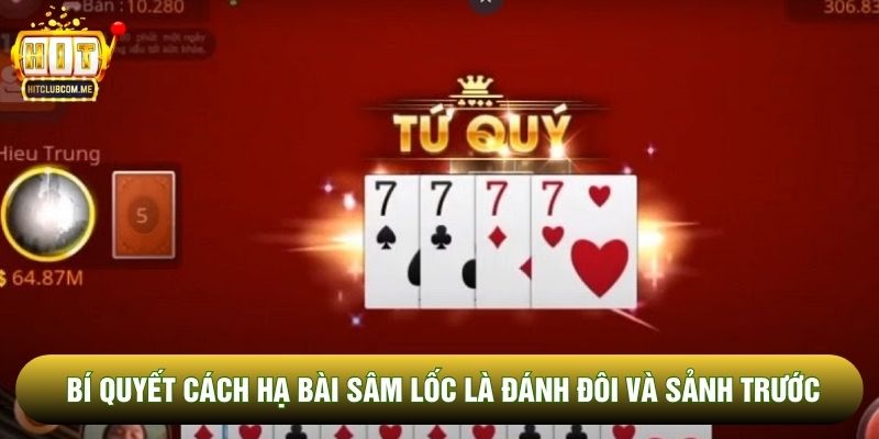 Bí quyết cách hạ bài Sâm Lốc là đánh đôi và sảnh trước Bí quyết cách hạ bài Sâm Lốc là đánh đôi và sảnh trước