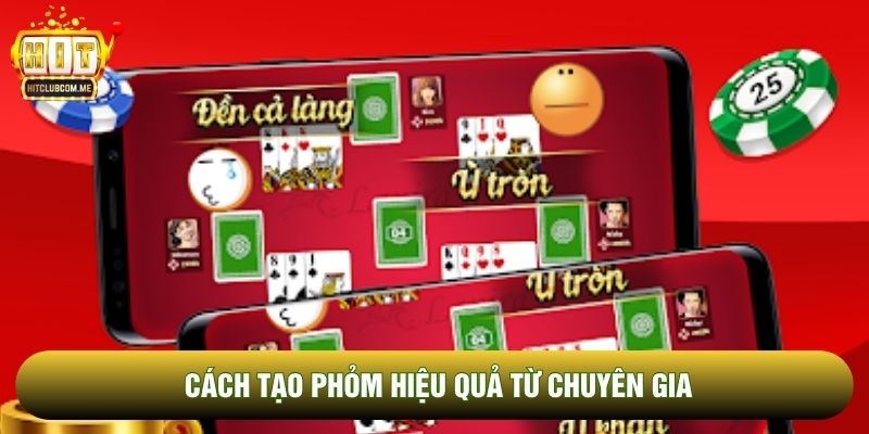 Cách tạo phỏm hiệu quả từ chuyên gia Cách tạo phỏm hiệu quả từ chuyên gia