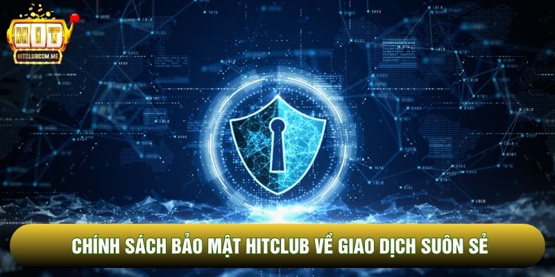 Chính sách bảo mật Hitclub về giao dịch suôn sẻ Chính sách bảo mật Hitclub về giao dịch suôn sẻ