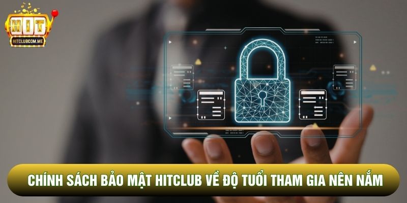 Chính sách bảo mật Hitclub về độ tuổi tham gia nên nắm Chính sách bảo mật Hitclub về độ tuổi tham gia nên nắm