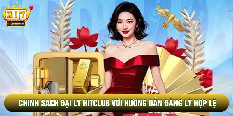 Chính sách đại lý Hitclub với hướng dẫn đăng lý hợp lệ