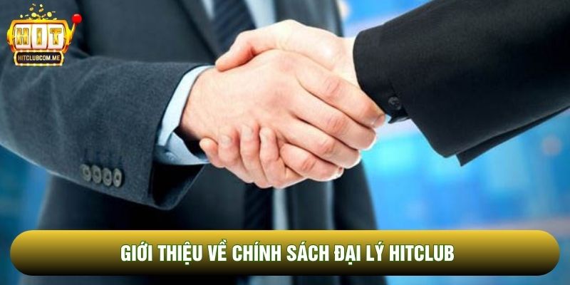Giới thiệu về chính sách đại lý Hitclub