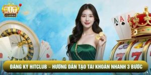 Đăng Ký Hitclub – Hướng Dẫn Tạo Tài Khoản Nhanh 3 Bước