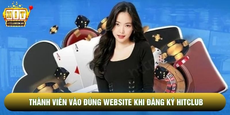 Thành viên vào đúng website khi Đăng ký Hitclub Thành viên vào đúng website khi Đăng ký Hitclub