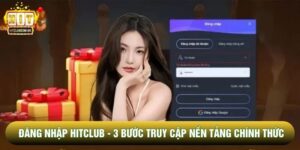 Đăng Nhập Hitclub - 3 Bước Truy Cập Nền Tảng Chính Thức