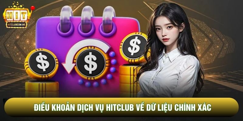 Điều khoản dịch vụ Hitclub về dữ liệu chính xác