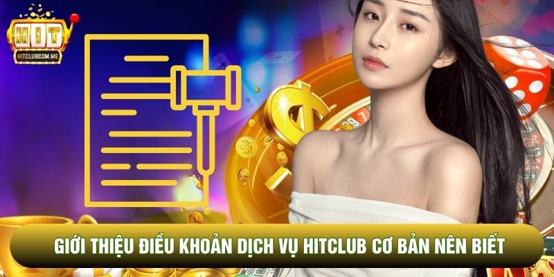 Giới thiệu Điều khoản dịch vụ Hitclub cơ bản nên biết