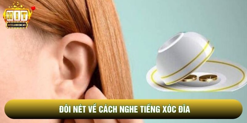 Đôi nét về cách nghe tiếng xóc đĩa