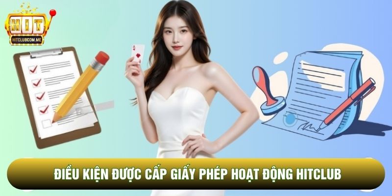 Điều kiện được cấp giấy phép hoạt động Hitclub Điều kiện được cấp giấy phép hoạt động Hitclub
