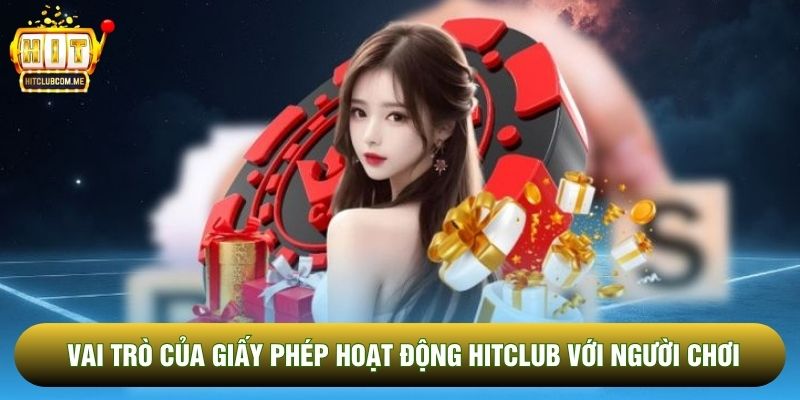 Vai trò của giấy phép hoạt động Hitclub với người chơi Vai trò của giấy phép hoạt động Hitclub với người chơi