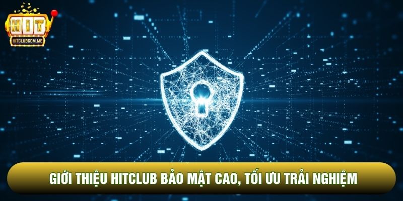 Giới thiệu Hitclub bảo mật cao, tối ưu trải nghiệm