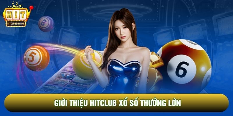 Giới thiệu Hitclub xổ số thưởng lớn