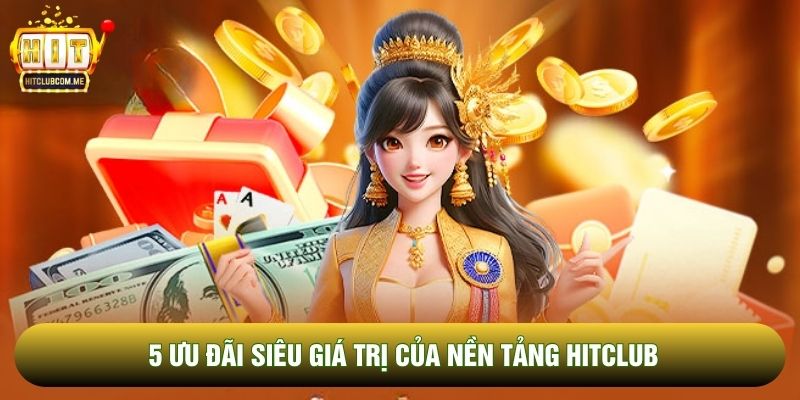 5 ưu đãi siêu giá trị của nền tảng Hitclub