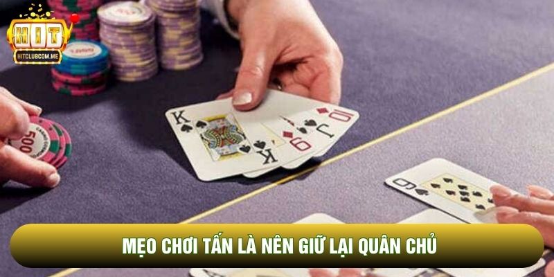 Mẹo chơi tấn là nên giữ lại quân chủ
