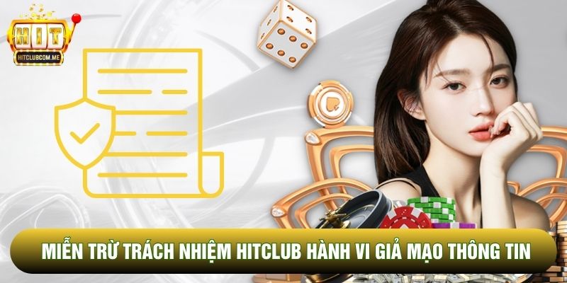 Miễn trừ trách nhiệm Hitclub hành vi giả mạo thông tin Miễn trừ trách nhiệm Hitclub hành vi giả mạo thông tin