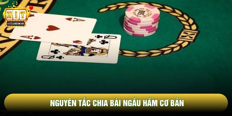 Nguyên tắc chia bài ngầu hầm cơ bản Nguyên tắc chia bài ngầu hầm cơ bản
