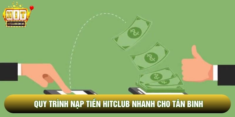 Quy trình nạp tiền Hitclub nhanh cho tân binh Quy trình nạp tiền Hitclub nhanh cho tân binh