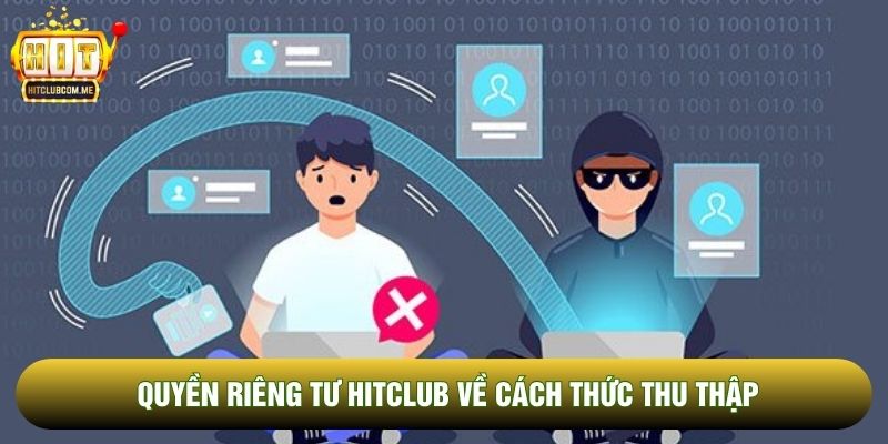 Quyền riêng tư Hitclub về cách thức thu thập