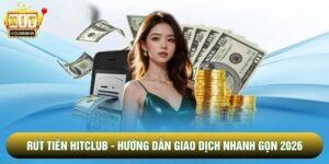 Rút Tiền Hitclub - Hướng Dẫn Giao Dịch Nhanh Gọn 2026