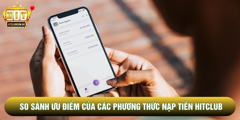 So sánh ưu điểm của các phương thức nạp tiền Hitclub So sánh ưu điểm của các phương thức nạp tiền Hitclub