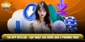 Tải App Hitclub - Cập Nhật Các Bước Qua 2 Phương Thức