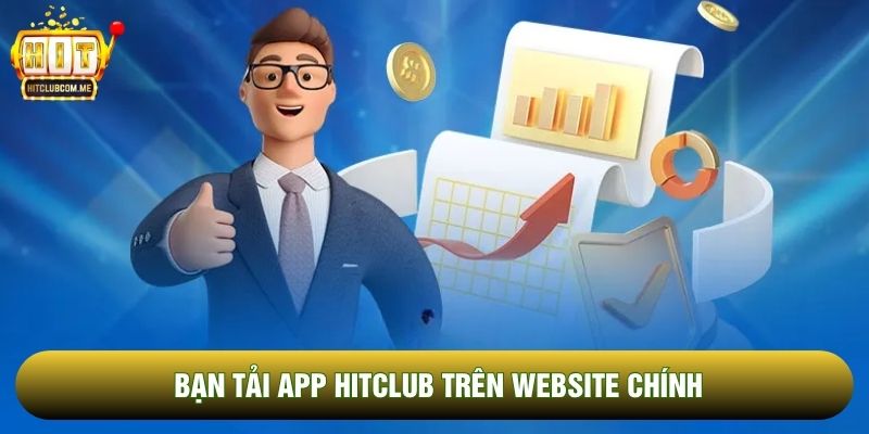 Bạn tải app Hitclub trên website chính