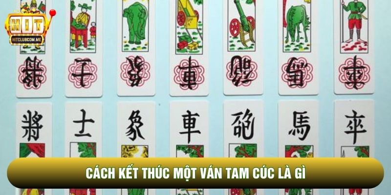 Cách kết thúc một ván tam cúc là gì